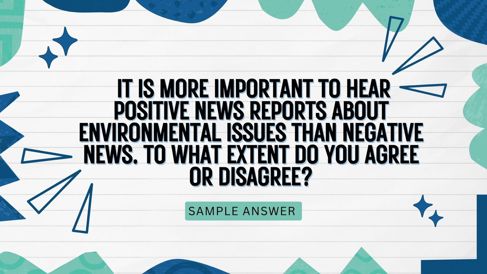 It is more important to hear positive news reports about environmental issues than negative news. To what extent do you agree or disagree?