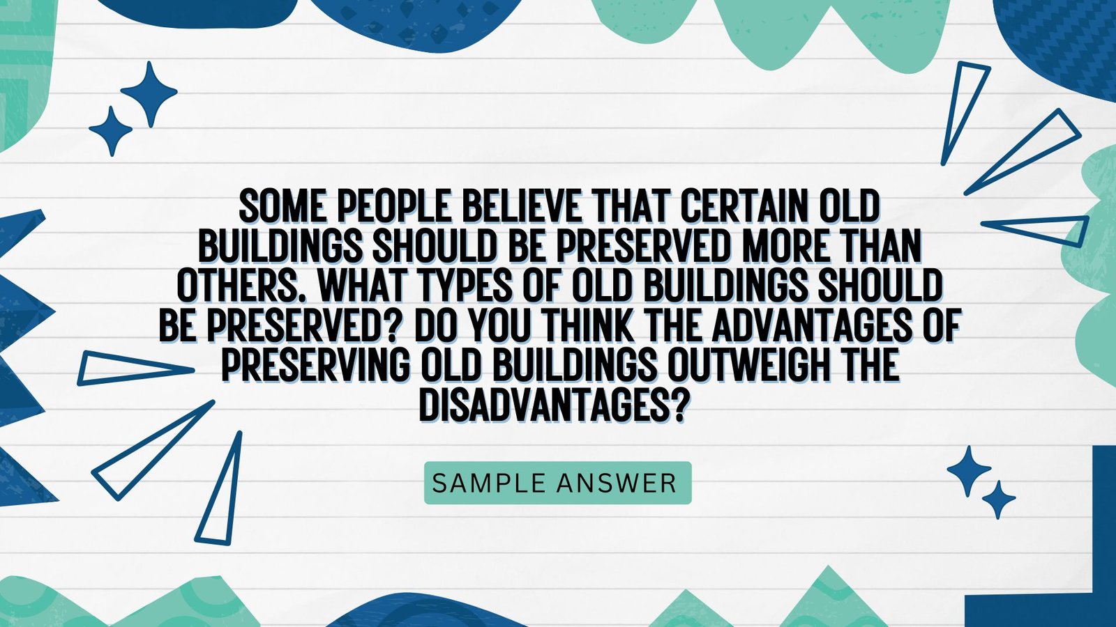 Some people believe that certain old buildings should be preserved more than others. What types of old buildings should be preserved? Do you think the advantages of preserving old buildings outweigh the disadvantages?