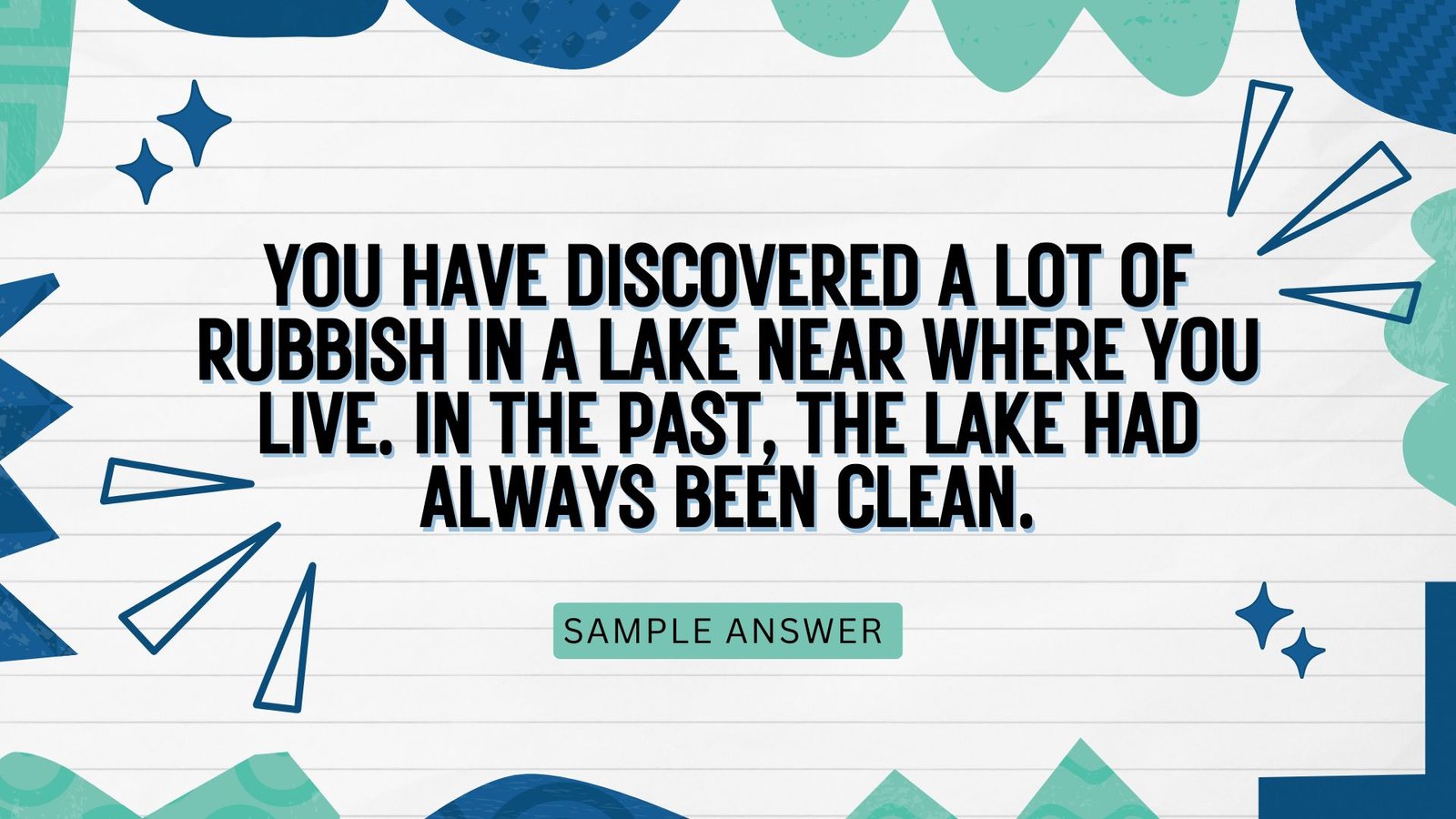 You have discovered a lot of rubbish in a lake near where you live. In the past, the lake had always been clean.  Write a letter to the local council. In your letter:  describe the type of rubbish that you saw in the lake  explain where you think the wast