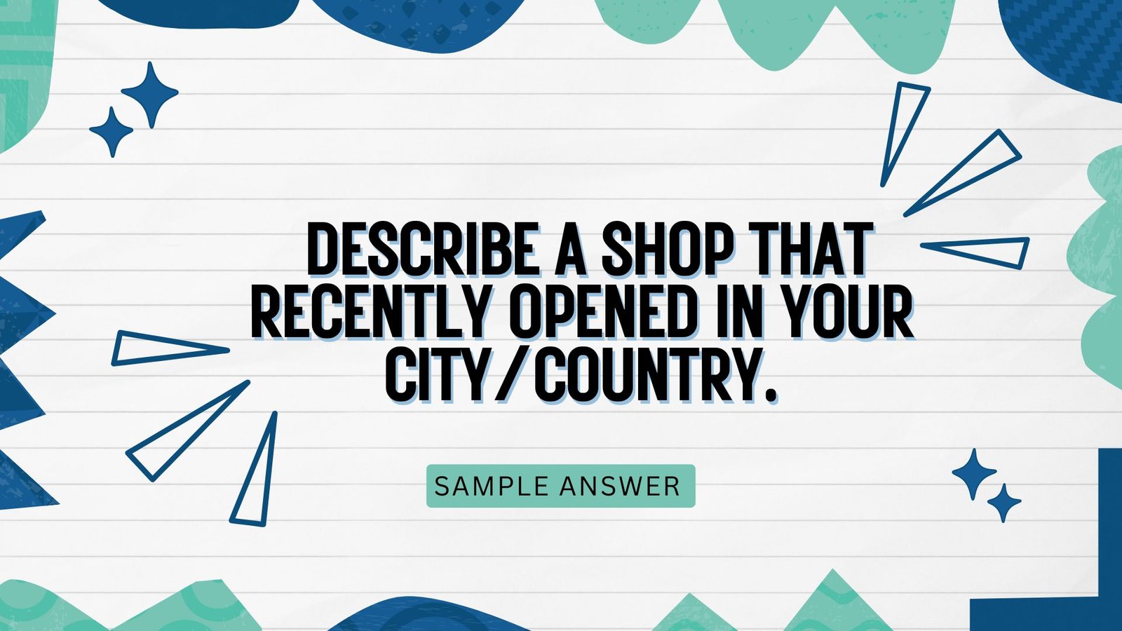 Describe a shop that recently opened in your city/country. You should say: what the name of this shop is where it is who the typical customers are to this shop and say if you have bought anything from the shop.