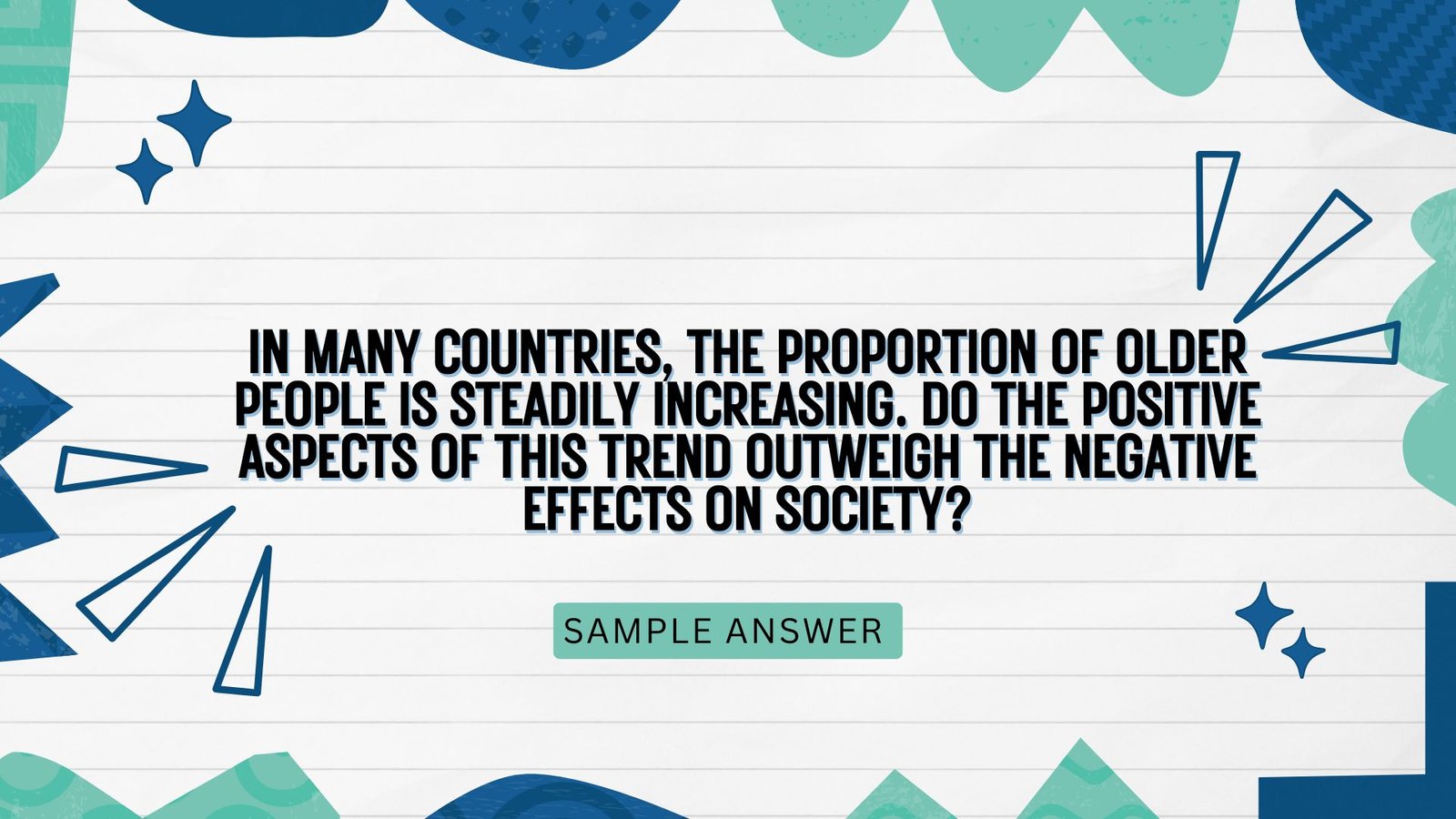 In many countries, the proportion of older people is steadily increasing. Do the positive aspects of this trend outweigh the negative effects on society?