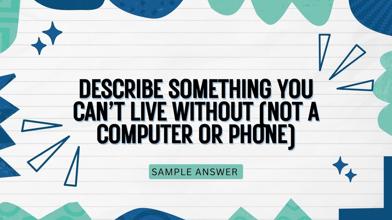 Describe something you can’t live without (not a computer or phone) | January to April 2026 New cue card |