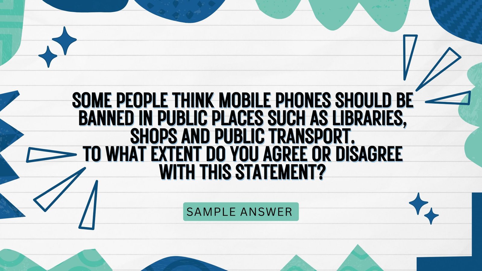 Some people think mobile phones should be banned in public places such as libraries, shops and public transport. To what extent do you agree or disagree with this statement?