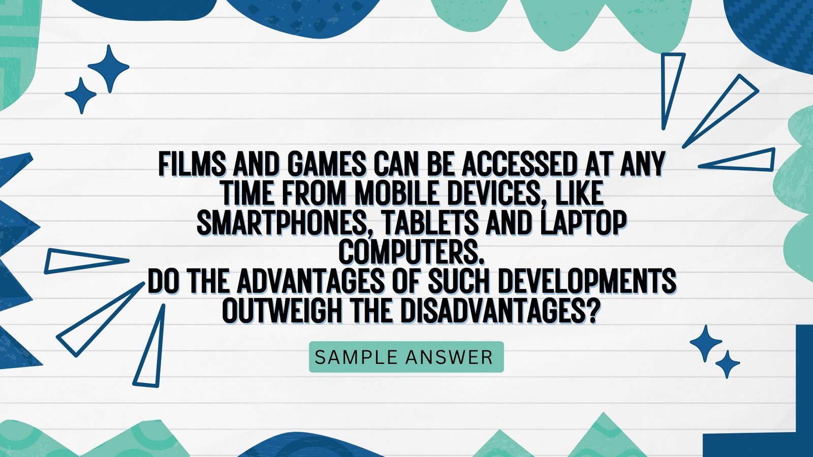 Films and games can be accessed at any time from mobile devices, like smartphones, tablets and laptop computers. Do the advantages of such developments outweigh the disadvantages?